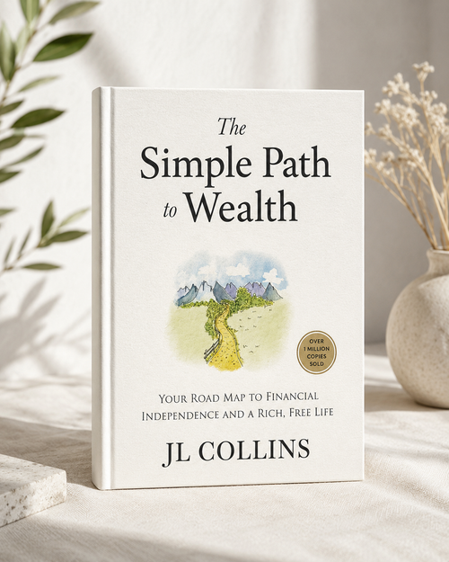 The Simple Path to Wealth: Your Road Map to Financial Independence and a Rich, Free Life by JL Collins